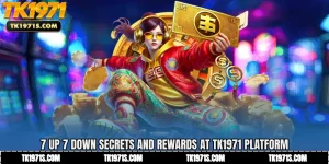 7 Up 7 Down Secrets and Rewards at TK1971 Platform