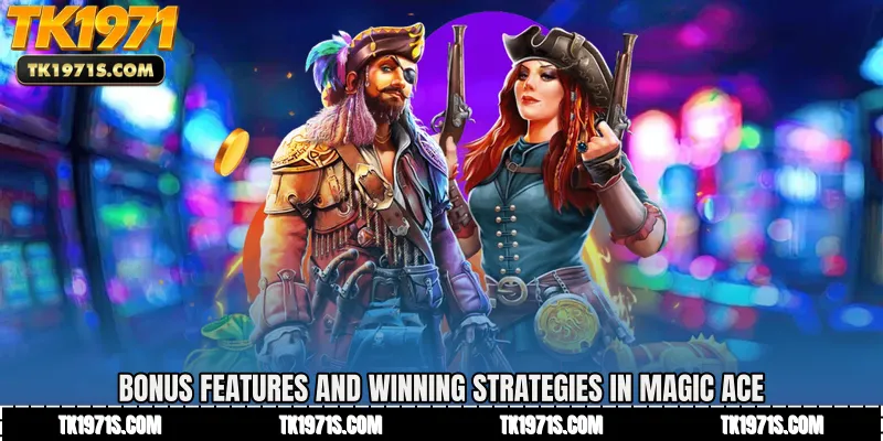 Bonus Features and Winning Strategies in Magic Ace