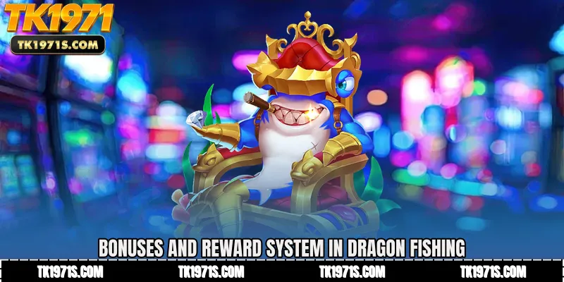 Bonuses and Reward System in Dragon Fishing