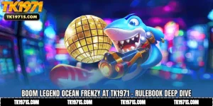 Boom Legend Ocean Frenzy at TK1971 - Rulebook Deep Dive