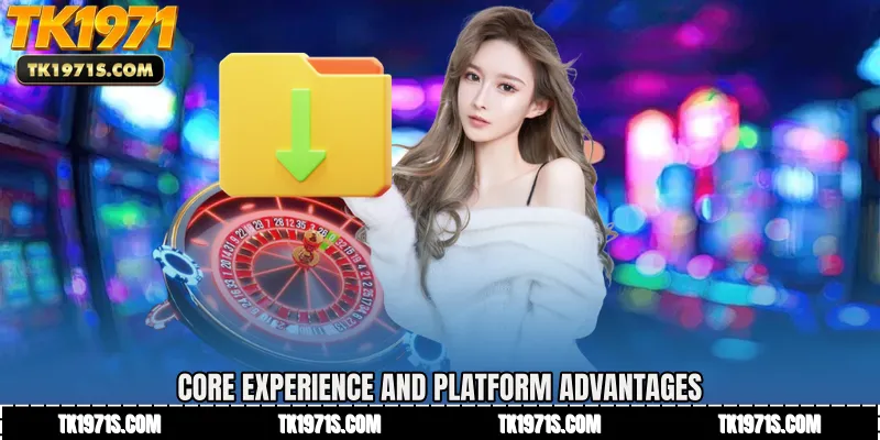 Core Experience and Platform Advantages