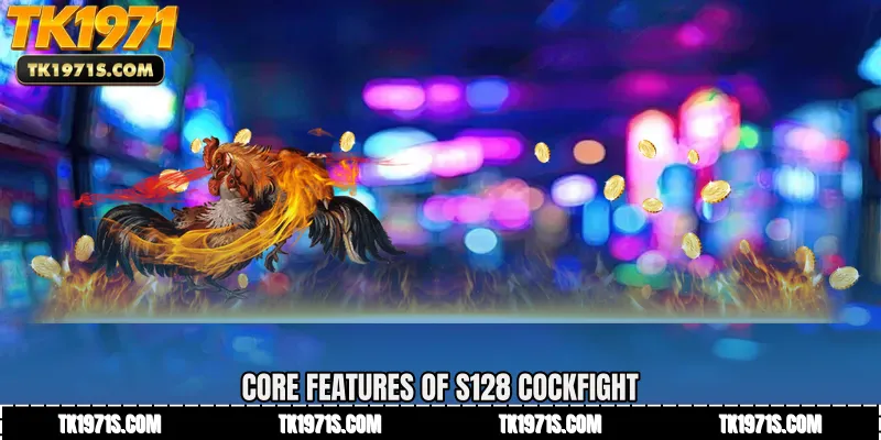 Core Features of S128 Cockfight