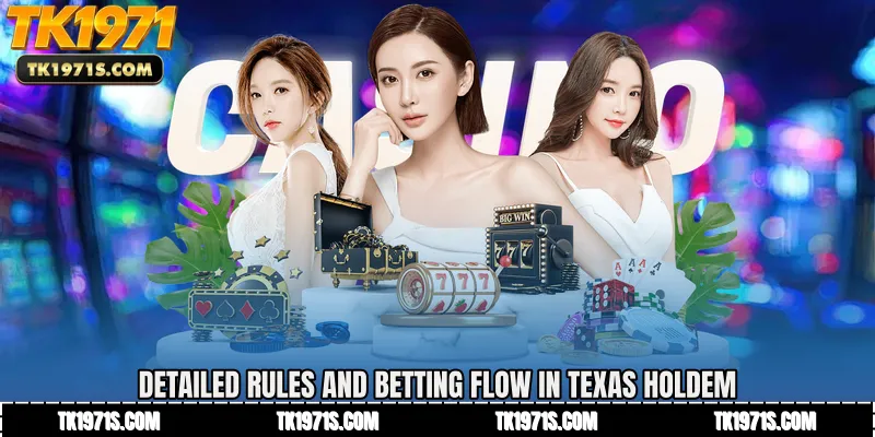 Detailed Rules and Betting Flow in Texas Holdem