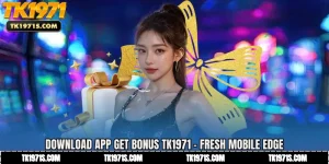 Download App Get Bonus TK1971 - Fresh Mobile Edge
