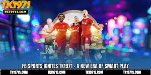 FB Sports Ignites TK1971 - A New Era of Smart Play