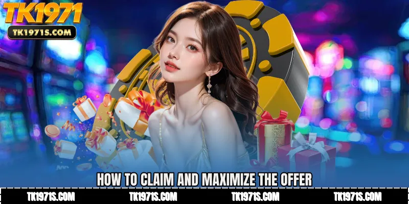 How to Claim and Maximize the Offer