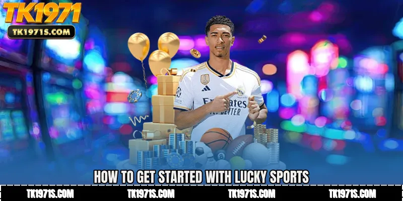 How to Get Started with Lucky Sports