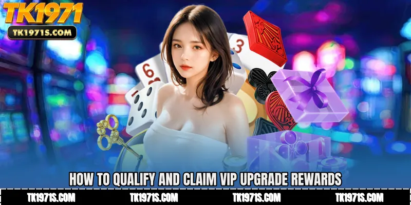 How to Qualify and Claim VIP Upgrade Rewards