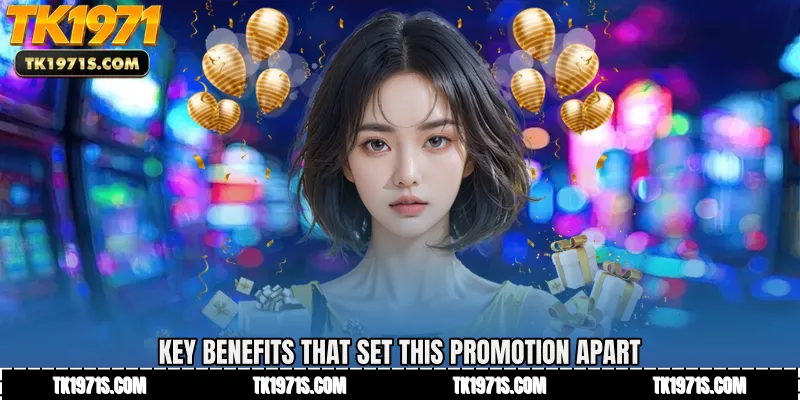 Key Benefits That Set This Promotion Apart