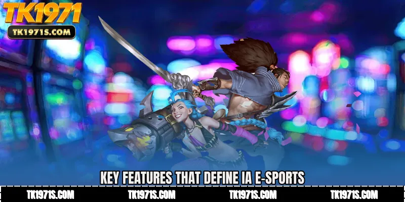Key Features That Define IA E-Sports