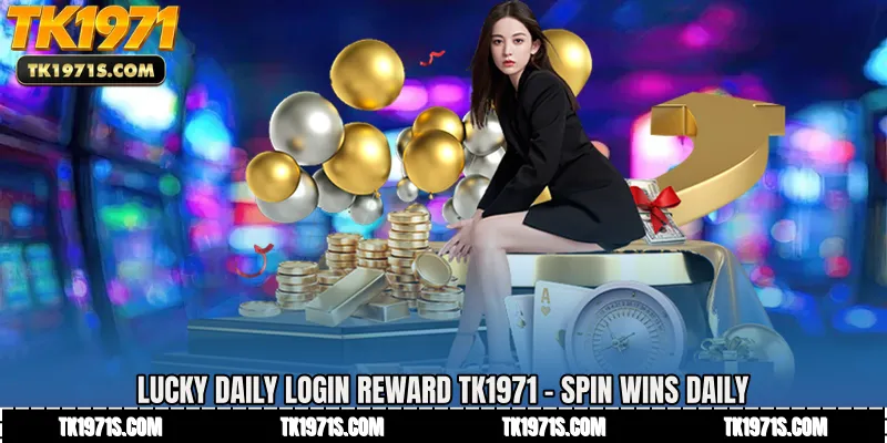 Lucky Daily Login Reward TK1971 - Spin Wins Daily
