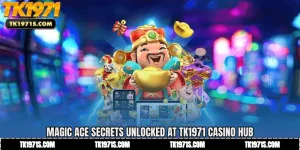 Magic Ace Secrets Unlocked at TK1971 Bangladesh Casino Hub