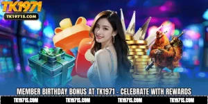 Member Birthday Bonus at TK1971 - Celebrate with Rewards