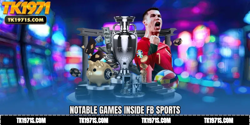 Notable games inside FB Sports