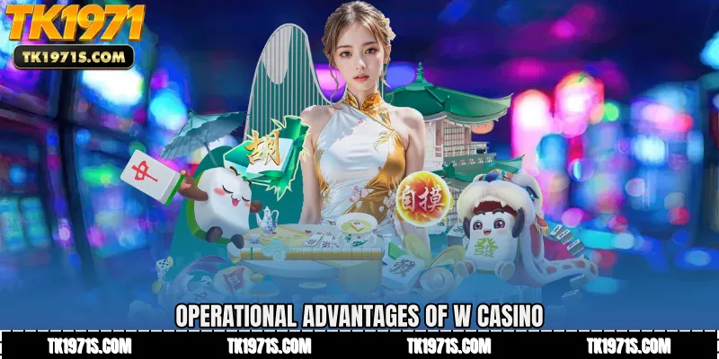 Operational Advantages of W Casino
