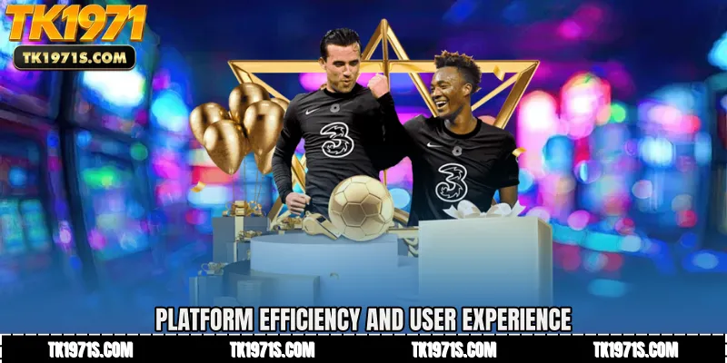 Platform Efficiency and User Experience