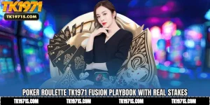 Poker Roulette TK1971 Fusion Playbook with Real Stakes