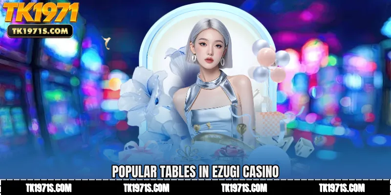 Popular Tables in Ezugi Casino