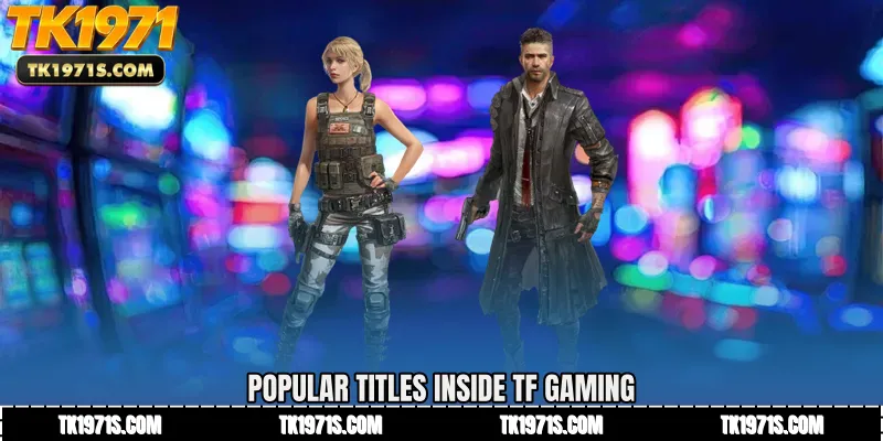 Popular Titles Inside TF Gaming