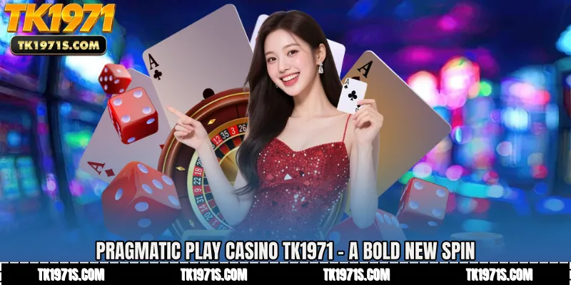 Pragmatic Play Casino TK1971 - A Bold New Spin