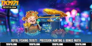 Royal Fishing TK1971 - Precision Hunting & Bonus Math