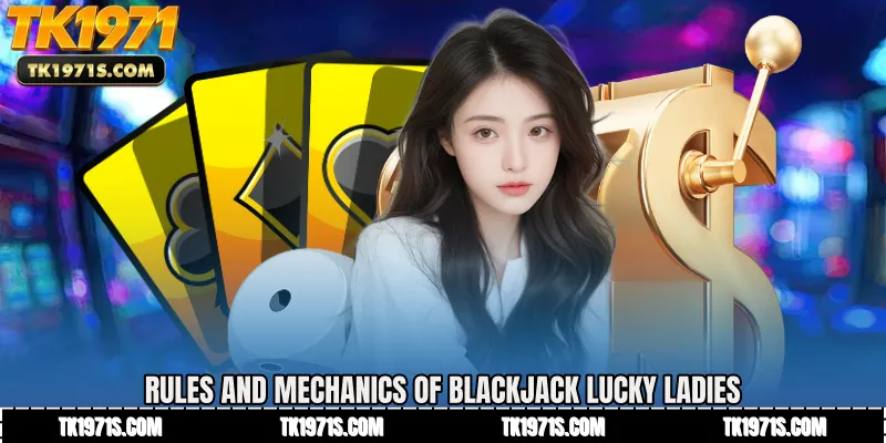 Rules and Mechanics of Blackjack Lucky Ladies