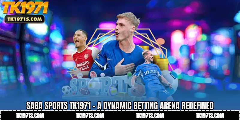 Saba Sports TK1971 - A Dynamic Betting Arena Redefined