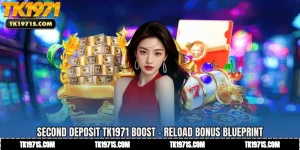 Second Deposit TK1971 Boost - Reload Bonus Blueprint