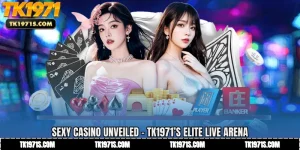 Sexy Casino Unveiled - TK1971’s Elite Live Arena