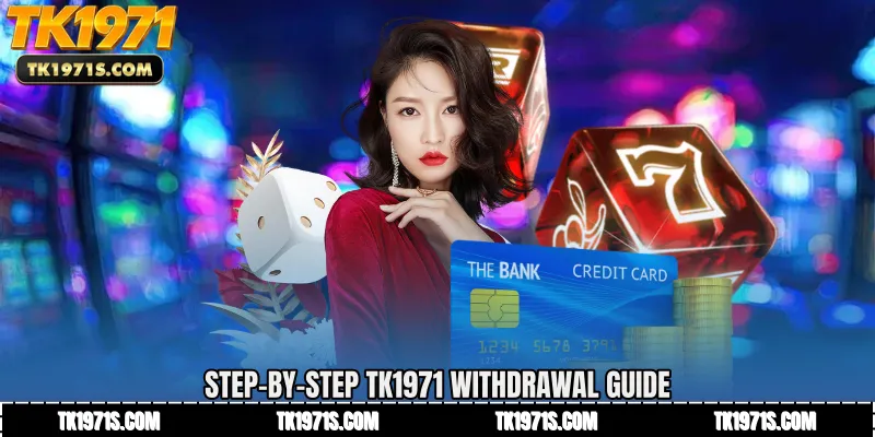 Step-by-Step TK1971 Withdrawal Guide