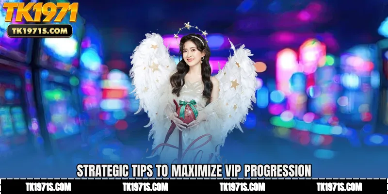 Strategic Tips to Maximize VIP Progression