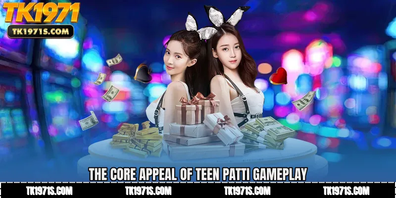 The Core Appeal of Teen Patti Gameplay
