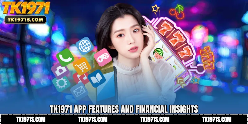 TK1971 App Features and Financial Insights
