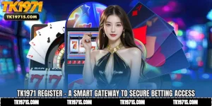 TK1971 Register - A Smart Gateway to Secure Betting Access