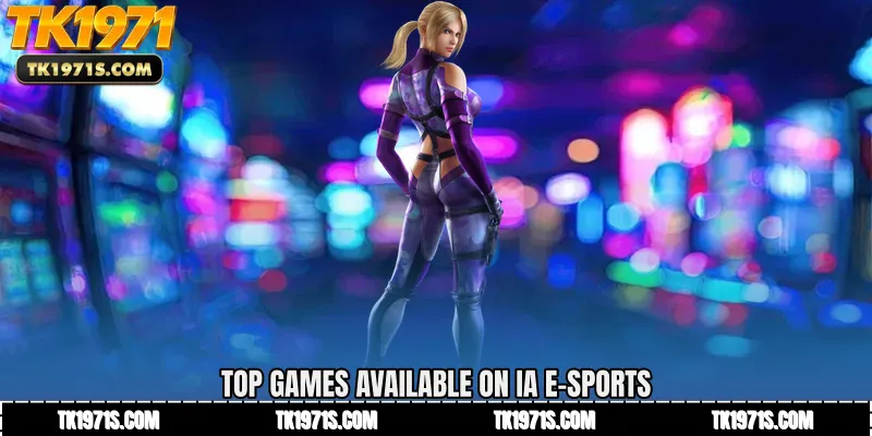 Top Games Available on IA E-Sports