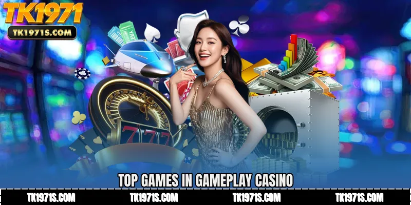 Top Games in Gameplay Casino