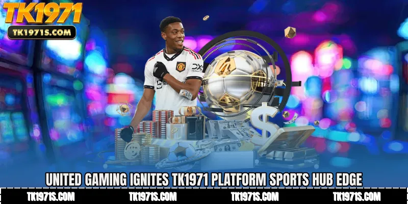 United Gaming Ignites TK1971 Platform Sports Hub Edge