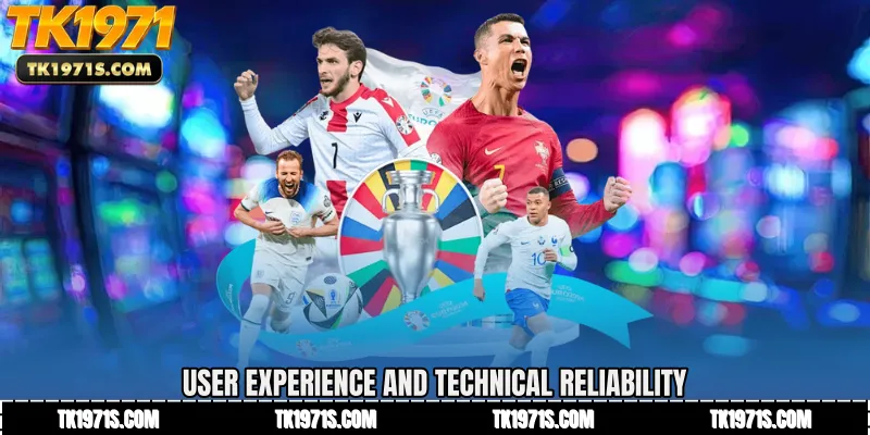 User Experience and Technical Reliability