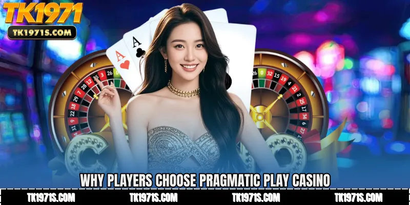 Why Players Choose Pragmatic Play Casino