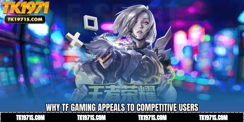 Why TF Gaming Appeals to Competitive Users